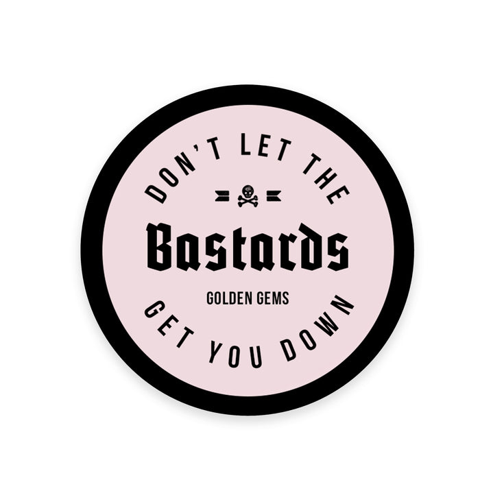 Don't Let The Bastards Get You Down Sticker