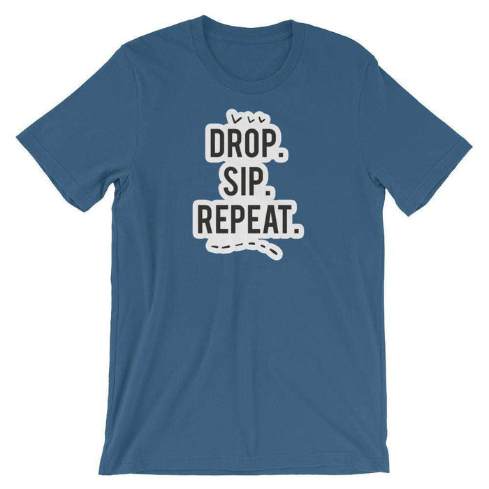 Drop, Sip, Repeat T-Shirt at Your Oil Tools