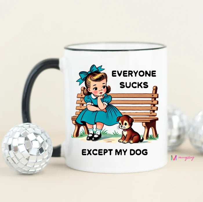 Everyone Sucks Except My Dog Mug