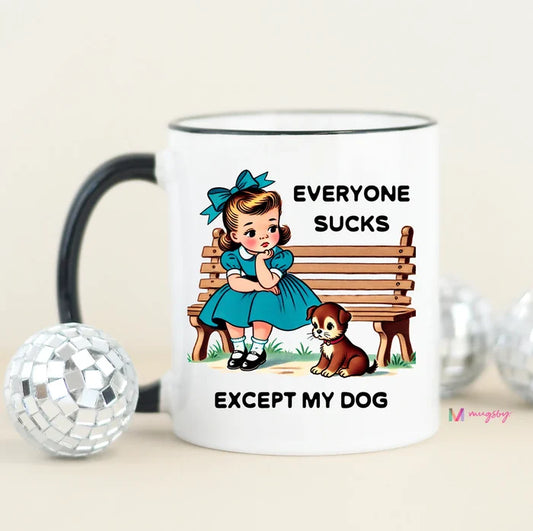 Everyone Sucks Except My Dog Mug