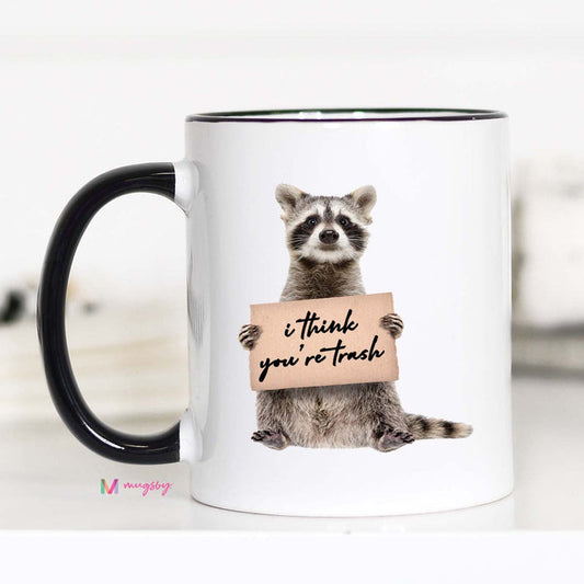 I Think You're Trash Raccoon Mug